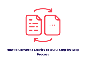 How to Convert a Charity to a CIC: Step-by-Step Process