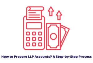 How to Prepare LLP Accounts? A Step-by-Step Process